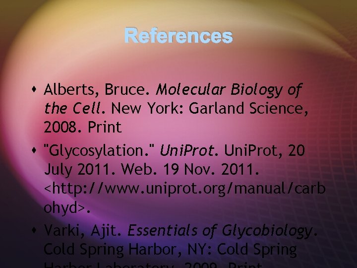 References s Alberts, Bruce. Molecular Biology of the Cell. New York: Garland Science, 2008.
