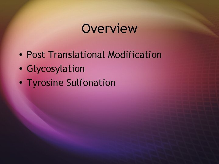 Overview s Post Translational Modification s Glycosylation s Tyrosine Sulfonation 