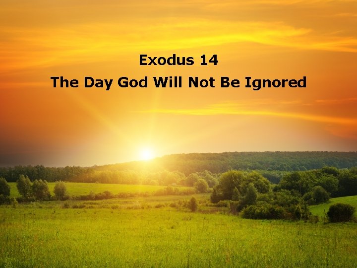 Exodus 14 The Day God Will Not Be Ignored 