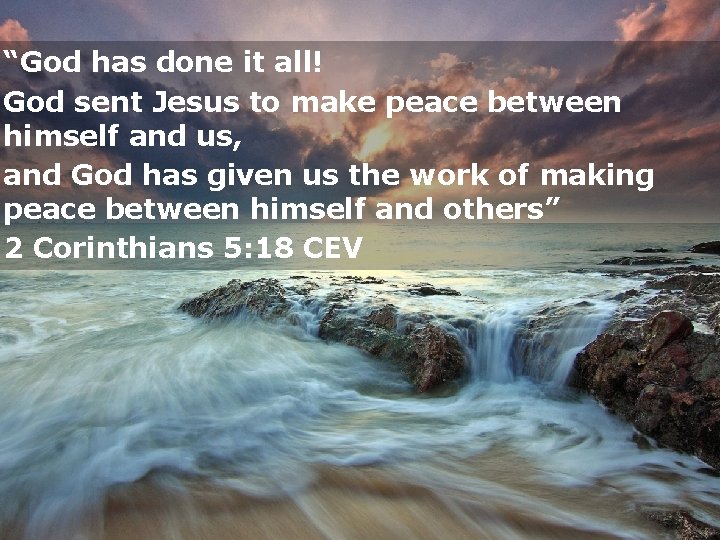 “God has done it all! God sent Jesus to make peace between himself and