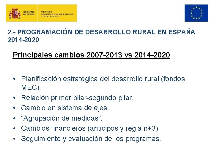 2. - PROGRAMACIÓN DE DESARROLLO RURAL EN ESPAÑA 2014 -2020 Principales cambios 2007 -2013