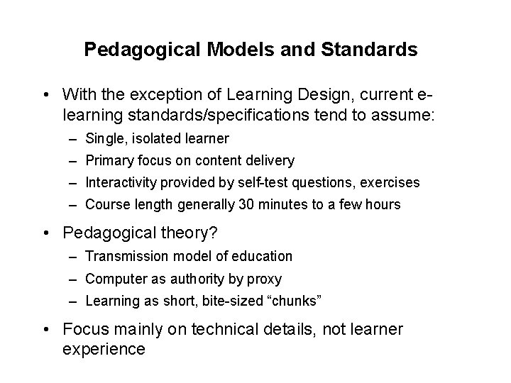 Pedagogical Models and Standards • With the exception of Learning Design, current elearning standards/specifications Pedagogical Models and Standards • With the exception of Learning Design, current elearning standards/specifications