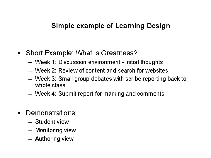 Simple example of Learning Design • Short Example: What is Greatness? – Week 1: Simple example of Learning Design • Short Example: What is Greatness? – Week 1: