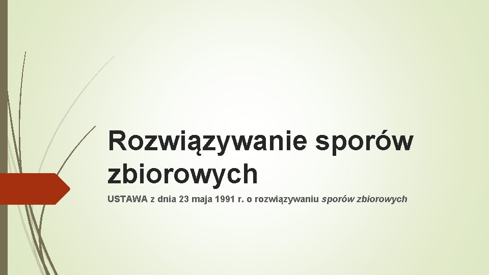 Rozwiązywanie sporów zbiorowych USTAWA z dnia 23 maja 1991 r. o rozwiązywaniu sporów zbiorowych