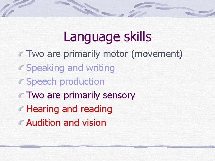 Language skills Two are primarily motor (movement) Speaking and writing Speech production Two are