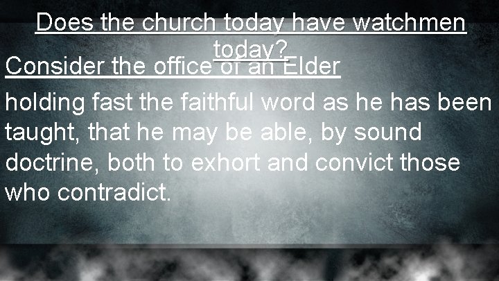 Does the church today have watchmen today? Consider the office of an Elder holding Does the church today have watchmen today? Consider the office of an Elder holding