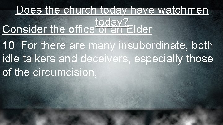 Does the church today have watchmen today? Consider the office of an Elder 10 Does the church today have watchmen today? Consider the office of an Elder 10