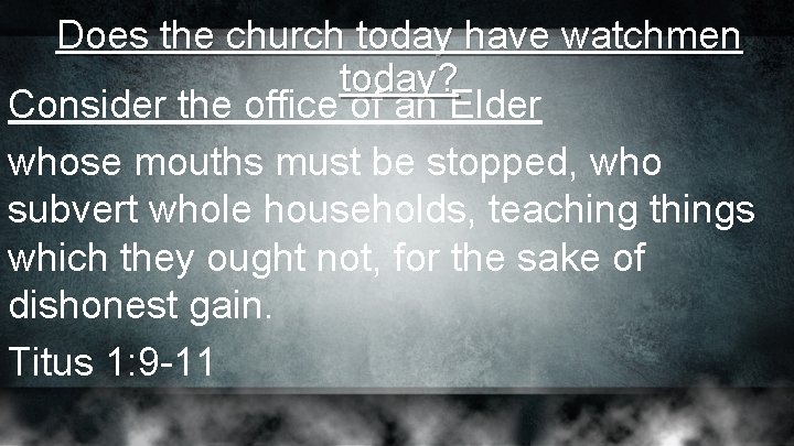 Does the church today have watchmen today? Consider the office of an Elder whose Does the church today have watchmen today? Consider the office of an Elder whose