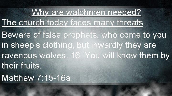 Why are watchmen needed? The church today faces many threats Beware of false prophets, Why are watchmen needed? The church today faces many threats Beware of false prophets,