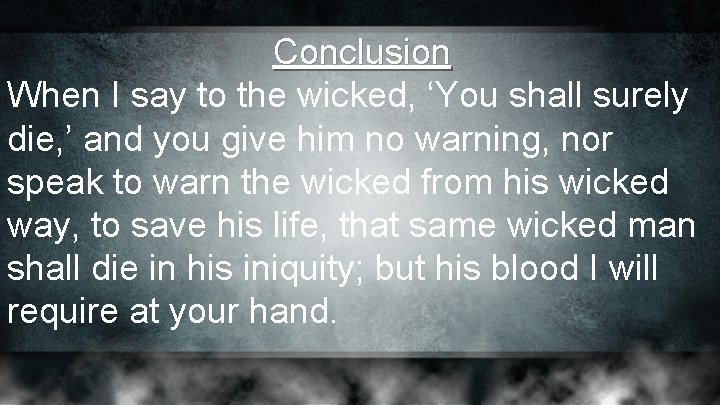 Conclusion When I say to the wicked, ‘You shall surely die, ’ and you Conclusion When I say to the wicked, ‘You shall surely die, ’ and you
