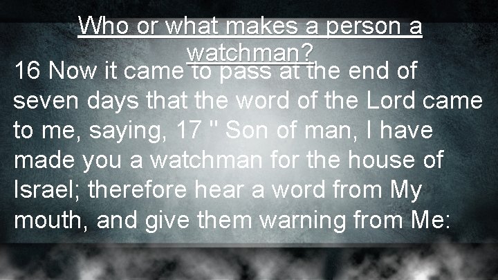 Who or what makes a person a watchman? 16 Now it came to pass Who or what makes a person a watchman? 16 Now it came to pass