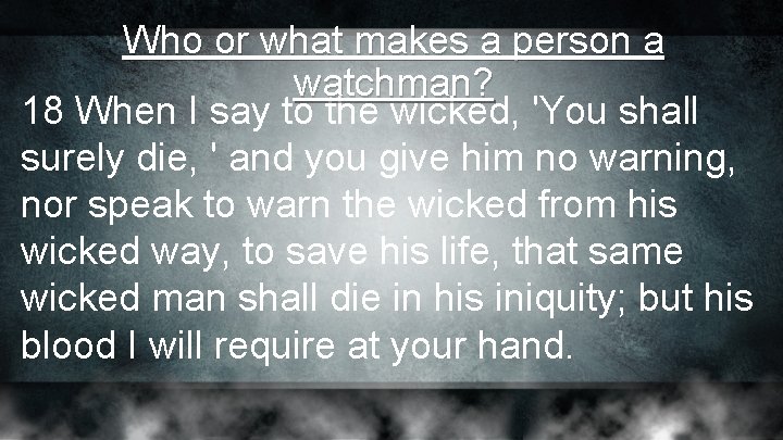 Who or what makes a person a watchman? 18 When I say to the Who or what makes a person a watchman? 18 When I say to the