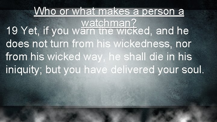Who or what makes a person a watchman? 19 Yet, if you warn the Who or what makes a person a watchman? 19 Yet, if you warn the