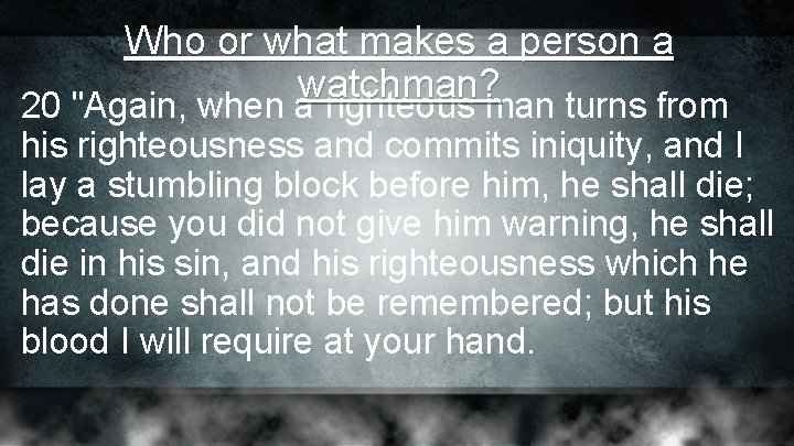 Who or what makes a person a watchman? 20 "Again, when a righteous man Who or what makes a person a watchman? 20 "Again, when a righteous man