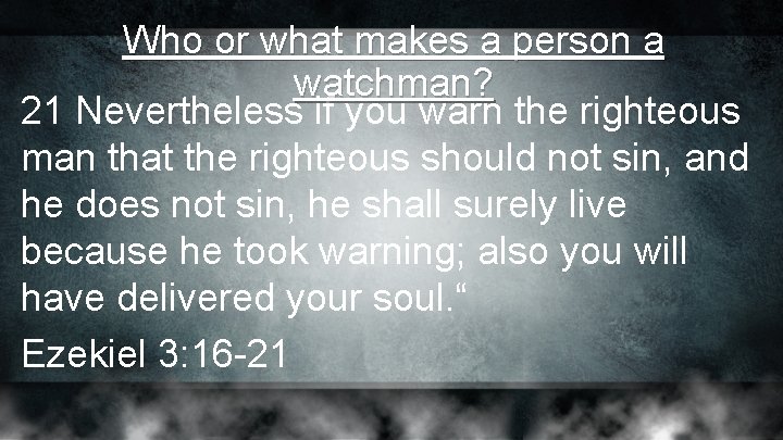 Who or what makes a person a watchman? 21 Nevertheless if you warn the Who or what makes a person a watchman? 21 Nevertheless if you warn the