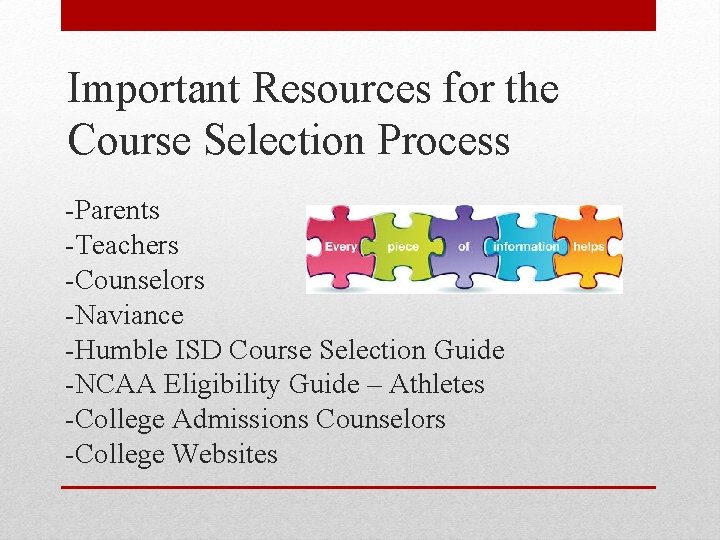 Important Resources for the Course Selection Process -Parents -Teachers -Counselors -Naviance -Humble ISD Course