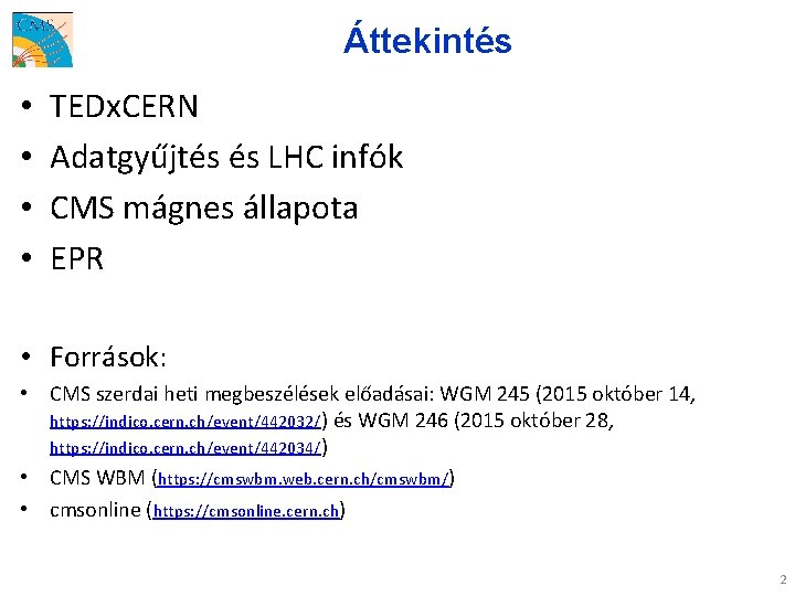 Áttekintés • • TEDx. CERN Adatgyűjtés és LHC infók CMS mágnes állapota EPR •