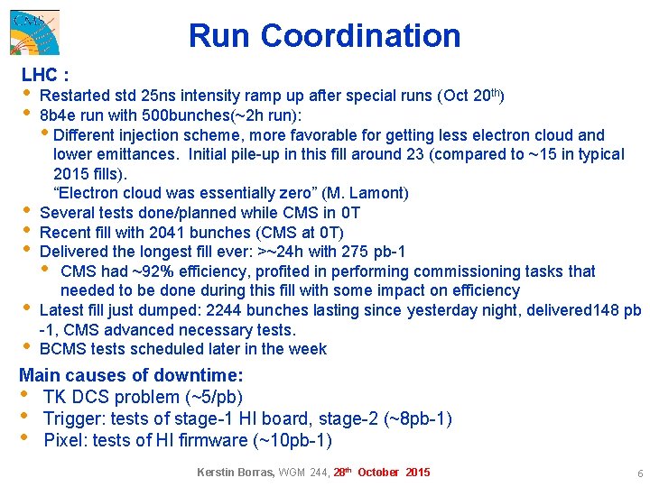 Run Coordination LHC : • • Restarted std 25 ns intensity ramp up after