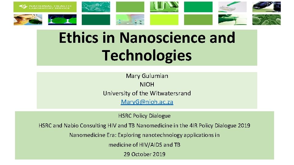 Ethics in Nanoscience and Technologies Mary Gulumian NIOH University of the Witwatersrand Mary. G@nioh. Ethics in Nanoscience and Technologies Mary Gulumian NIOH University of the Witwatersrand Mary. G@nioh.