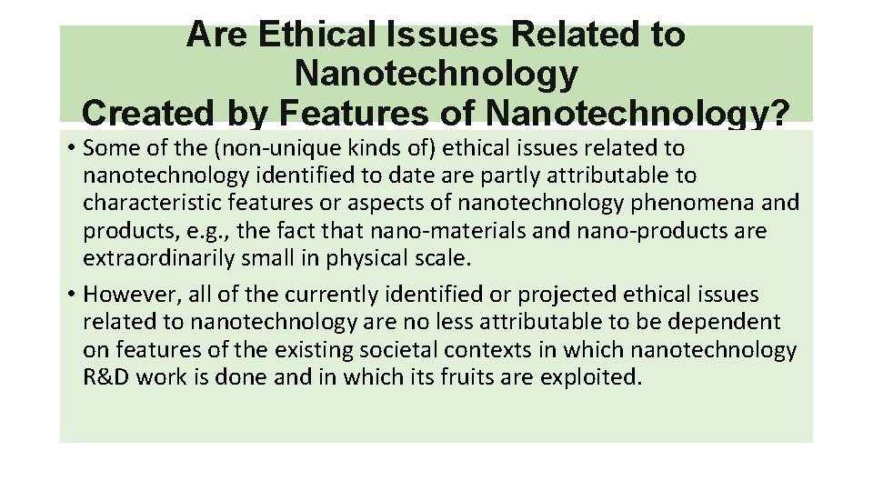 Are Ethical Issues Related to Nanotechnology Created by Features of Nanotechnology? • Some of Are Ethical Issues Related to Nanotechnology Created by Features of Nanotechnology? • Some of