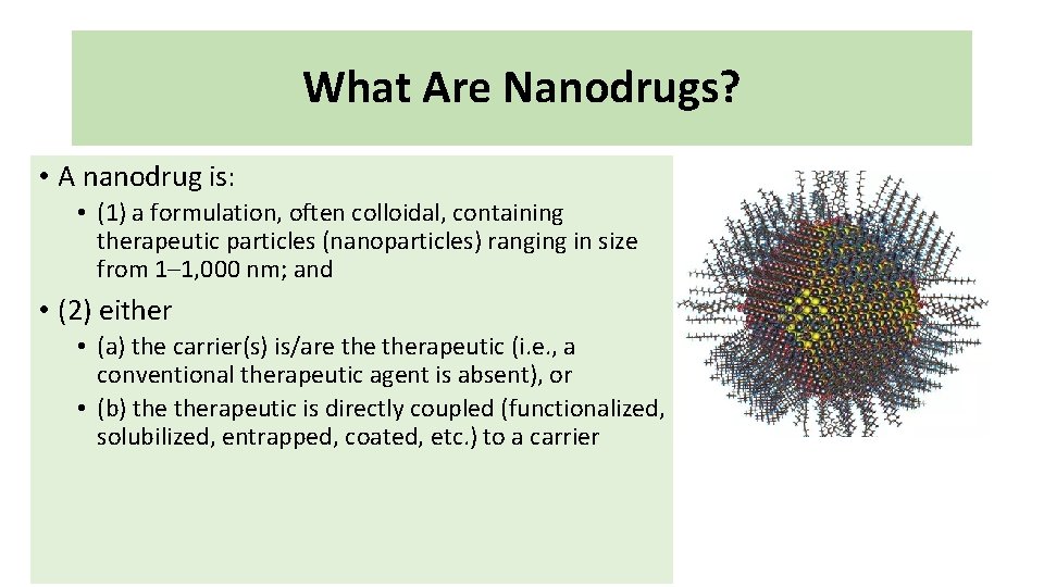 What Are Nanodrugs? • A nanodrug is: • (1) a formulation, often colloidal, containing What Are Nanodrugs? • A nanodrug is: • (1) a formulation, often colloidal, containing