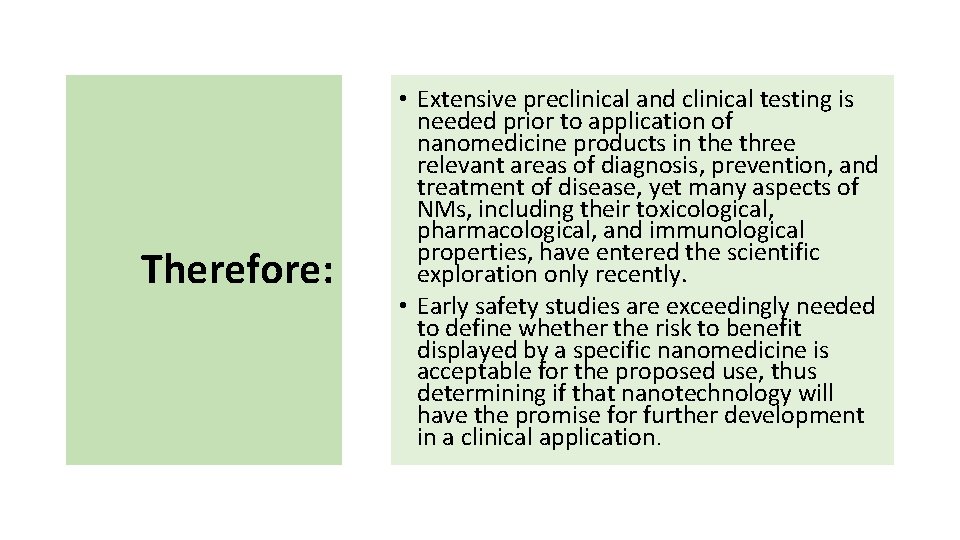 Therefore: • Extensive preclinical and clinical testing is needed prior to application of nanomedicine Therefore: • Extensive preclinical and clinical testing is needed prior to application of nanomedicine