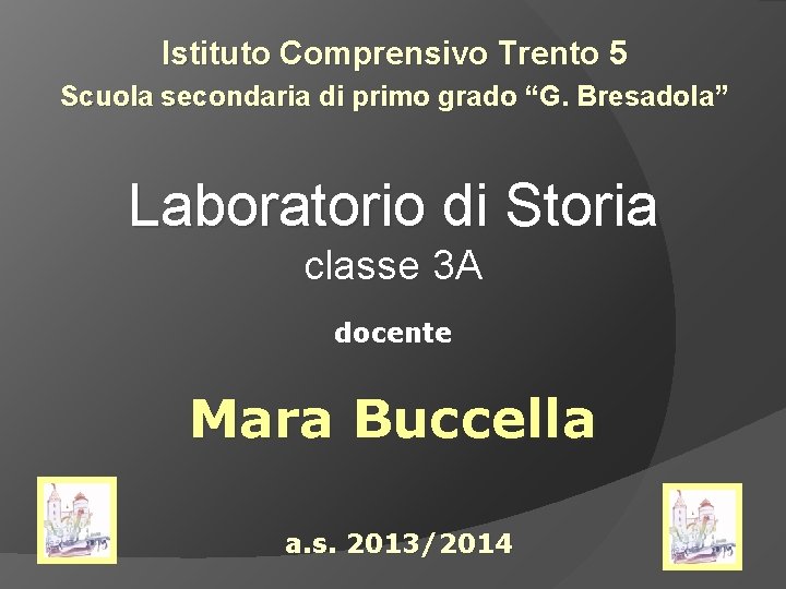 Istituto Comprensivo Trento 5 Scuola secondaria di primo grado “G. Bresadola” Laboratorio di Storia