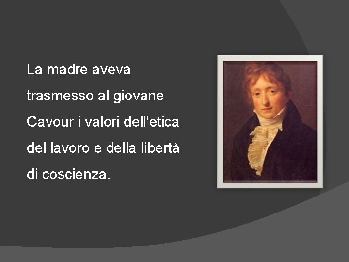 La madre aveva trasmesso al giovane Cavour i valori dell'etica del lavoro e della