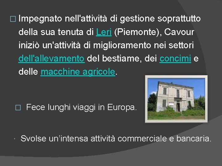 � Impegnato nell'attività di gestione soprattutto della sua tenuta di Leri (Piemonte), Cavour iniziò