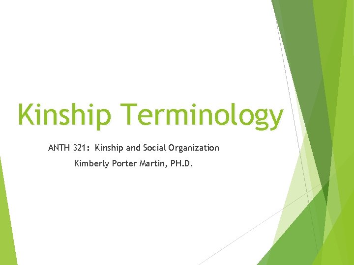 Kinship Terminology ANTH 321: Kinship and Social Organization Kimberly Porter Martin, PH. D. 