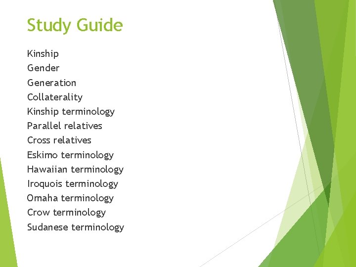 Study Guide Kinship Gender Generation Collaterality Kinship terminology Parallel relatives Cross relatives Eskimo terminology