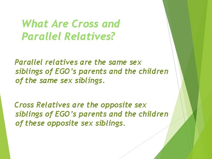 What Are Cross and Parallel Relatives? Parallel relatives are the same sex siblings of