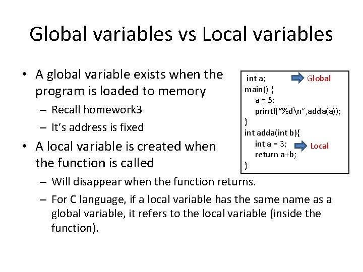 Global variables vs Local variables • A global variable exists when the program is