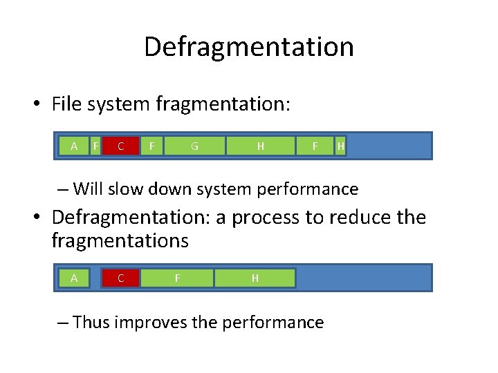 Defragmentation • File system fragmentation: A B F C D F G E H