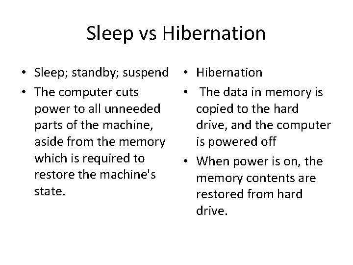 Sleep vs Hibernation • Sleep; standby; suspend • The computer cuts power to all