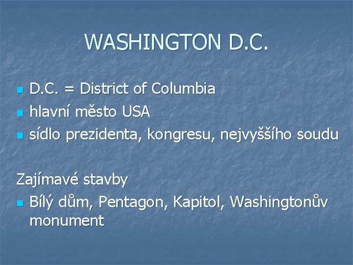 WASHINGTON D. C. n n n D. C. = District of Columbia hlavní město