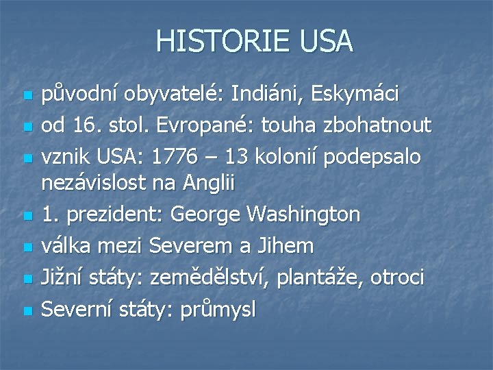 HISTORIE USA n n n n původní obyvatelé: Indiáni, Eskymáci od 16. stol. Evropané: