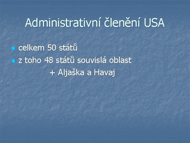 Administrativní členění USA n n celkem 50 států z toho 48 států souvislá oblast