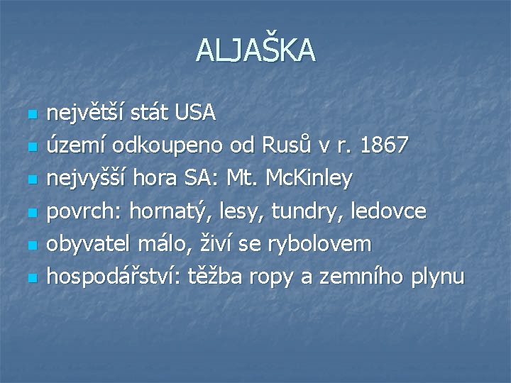 ALJAŠKA n n n největší stát USA území odkoupeno od Rusů v r. 1867