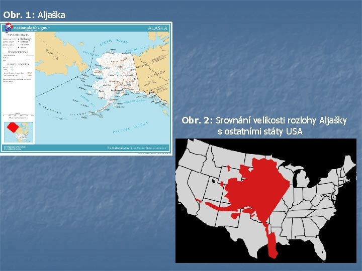 Obr. 1: Aljaška Obr. 2: Srovnání velikosti rozlohy Aljašky s ostatními státy USA 