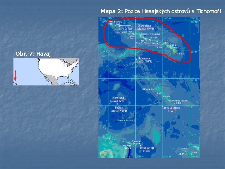 Mapa 2: Pozice Havajských ostrovů v Tichomoří Obr. 7: Havaj 