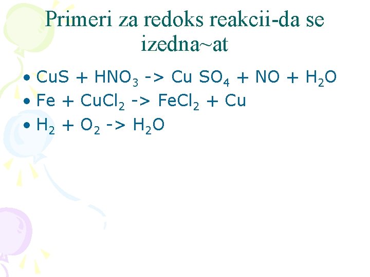 Primeri za redoks reakcii-da se izedna~at • Cu. S + HNO 3 -> Cu