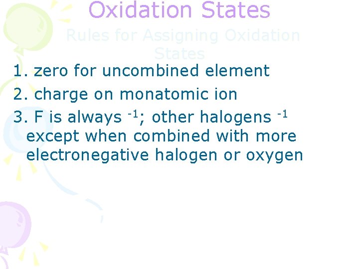 Oxidation States Rules for Assigning Oxidation States 1. zero for uncombined element 2. charge