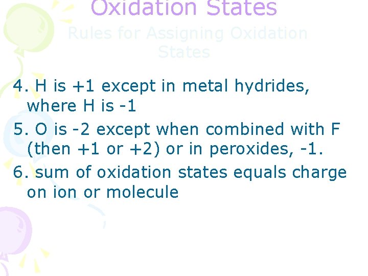 Oxidation States Rules for Assigning Oxidation States 4. H is +1 except in metal
