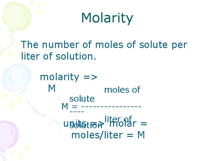 Molarity The number of moles of solute per liter of solution. molarity => M