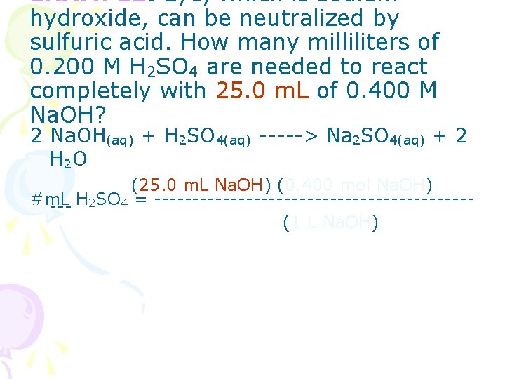 EXAMPLE: Lye, which is sodium hydroxide, can be neutralized by sulfuric acid. How many