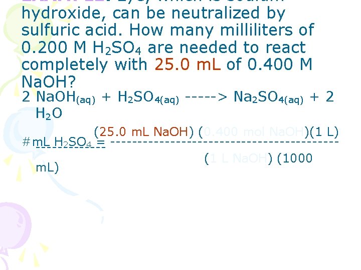 EXAMPLE: Lye, which is sodium hydroxide, can be neutralized by sulfuric acid. How many