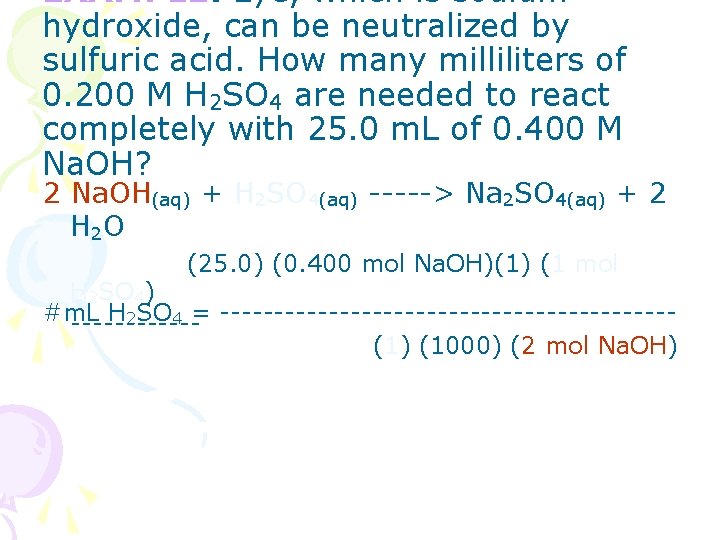 EXAMPLE: Lye, which is sodium hydroxide, can be neutralized by sulfuric acid. How many