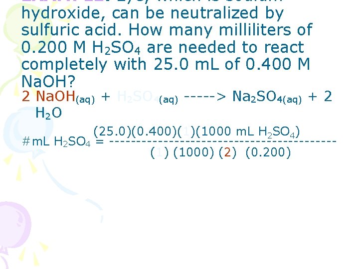EXAMPLE: Lye, which is sodium hydroxide, can be neutralized by sulfuric acid. How many