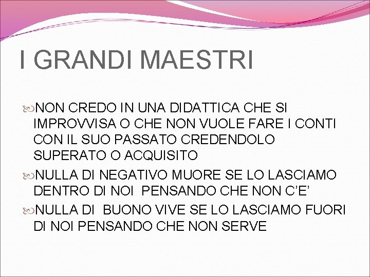 I GRANDI MAESTRI NON CREDO IN UNA DIDATTICA CHE SI IMPROVVISA O CHE NON